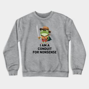 i am a conduit for nonsense - Funny Frog Quote Crewneck Sweatshirt